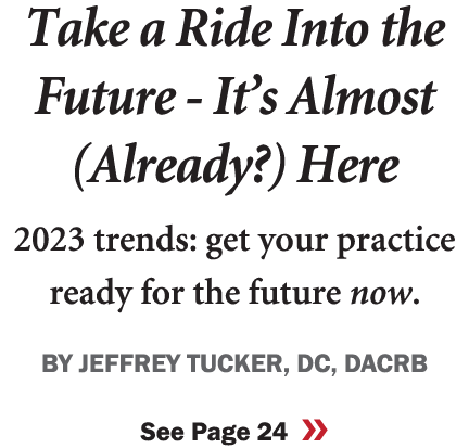 Take a Ride Into the Future It’s Almost (Already?) Here 2023 trends: get your practice ready for the future now. BY J...