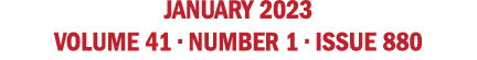 january 2023 VOLUME 41 • NUMBER 1 • issue 880 