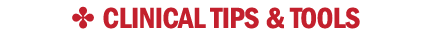 ✤ Clinical Tips & Tools