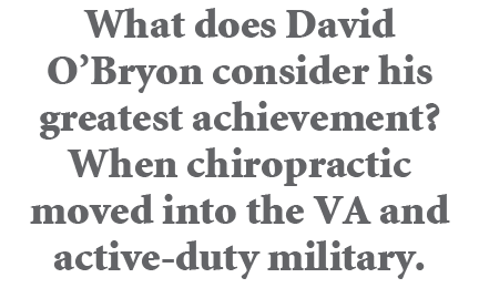 What does David O’Bryon consider his greatest achievement? When chiropractic moved into the VA and active duty military.