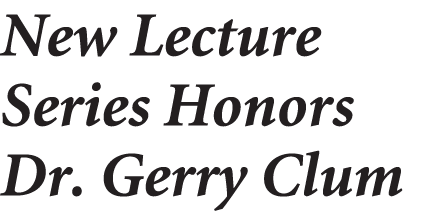 New Lecture Series Honors Dr. Gerry Clum 