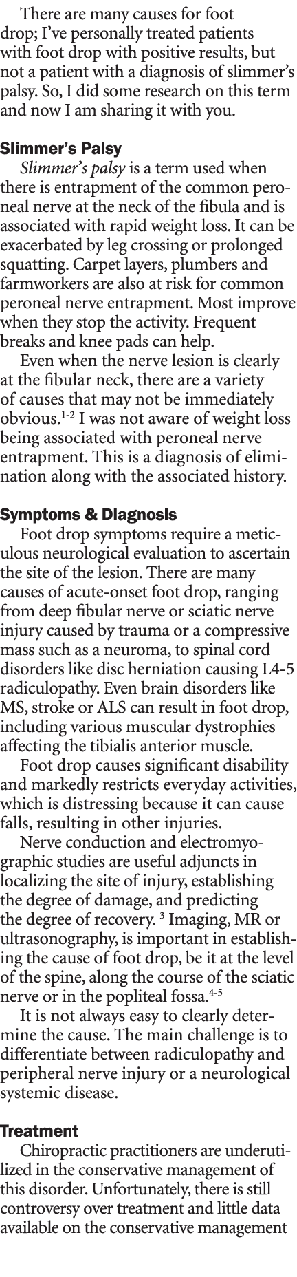 There are many causes for foot drop; I’ve personally treated patients with foot drop with positive results, but not a...