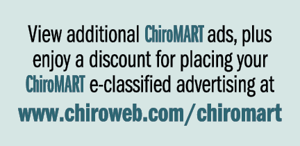 View additional ChiroMART ads, plus enjoy a discount for placing your ChiroMART e classified advertising at www.chiro...