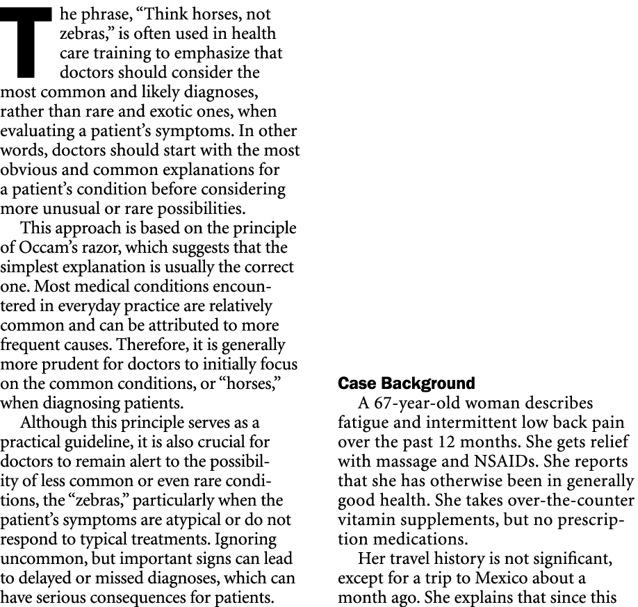 The phrase, “Think horses, not zebras,” is often used in health care training to emphasize that doctors should consid...