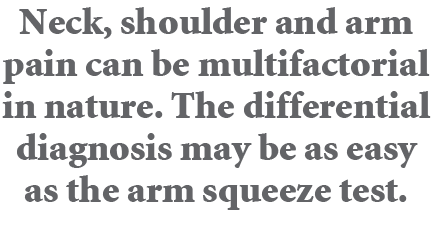 Neck, shoulder and arm pain can be multifactorial in nature. The differential diagnosis may be as easy as the arm squ...