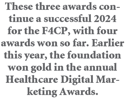 These three awards continue a successful 2024 for the F4CP, with four awards won so far. Earlier this year, the found...