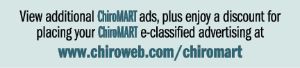 View additional ChiroMART ads, plus enjoy a discount for placing your ChiroMART e classified advertising at www.chiro...