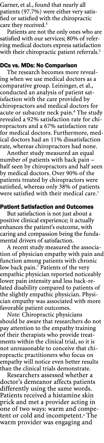 Garner, et al., found that nearly all patients (97.7%) were either very satisfied or satisfied with the chiropractic ...
