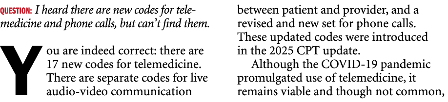 Question: I heard there are new codes for telemedicine and phone calls, but can’t find them. You are indeed correct: ...