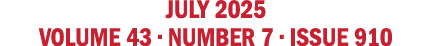 july 2025 VOLUME 43 • NUMBER 7 • issue 910