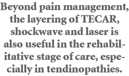 Beyond pain management, the layering of TECAR, shockwave and laser is also useful in the rehabilitative stage of care...