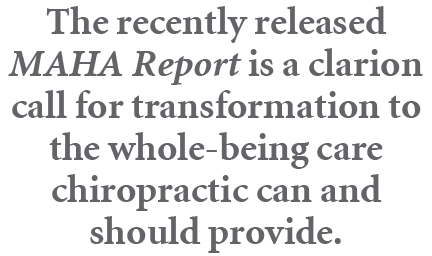 The recently released MAHA Report is a clarion call for transformation to the whole being care chiropractic can and s...