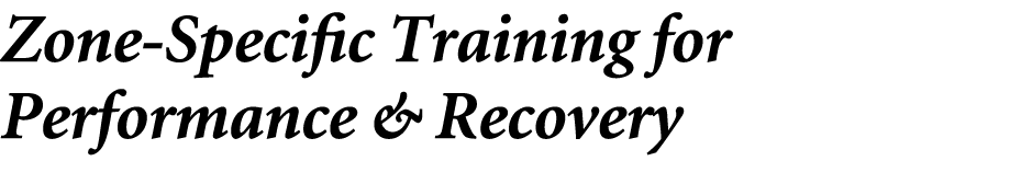 Zone Specific Training for Performance & Recovery 