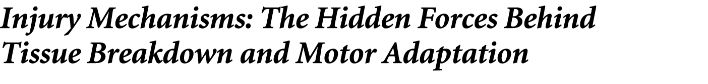 Injury Mechanisms: The Hidden Forces Behind Tissue Breakdown and Motor Adaptation 