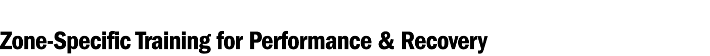 Zone Specific Training for Performance & Recovery 