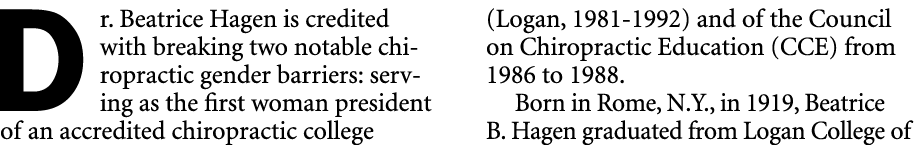 Dr. Beatrice Hagen is credited with breaking two notable chiropractic gender barriers: serving as the first woman pre...