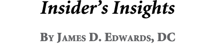 Insider’s Insights By James D. Edwards, DC