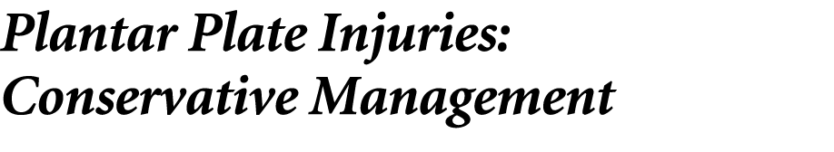 Plantar Plate Injuries: Conservative Management 