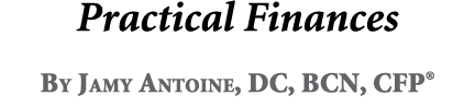 Practical Finances By Jamy Antoine, DC, BCN, CFP®