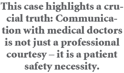 This case highlights a crucial truth: Communication with medical doctors is not just a professional courtesy – it is ...