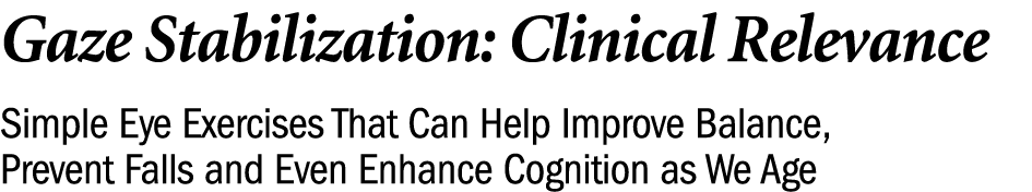 Gaze Stabilization: Clinical Relevance Simple Eye Exercises That Can Help Improve Balance, Prevent Falls and Even Enh...