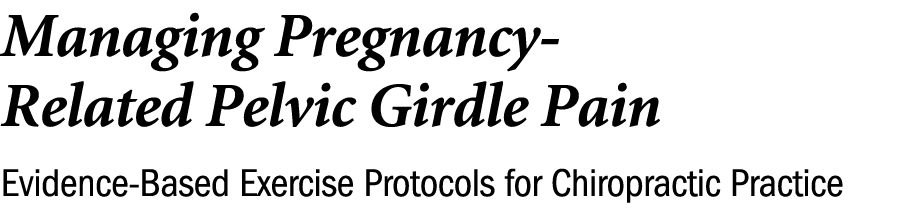 Managing Pregnancy Related Pelvic Girdle Pain Evidence Based Exercise Protocols for Chiropractic Practice 