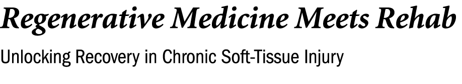 Regenerative Medicine Meets Rehab Unlocking Recovery in Chronic Soft Tissue Injury 