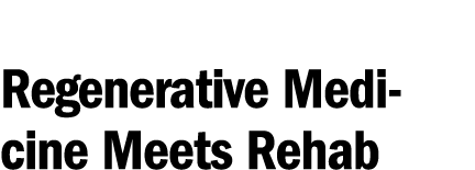 Regenerative Medicine Meets Rehab 