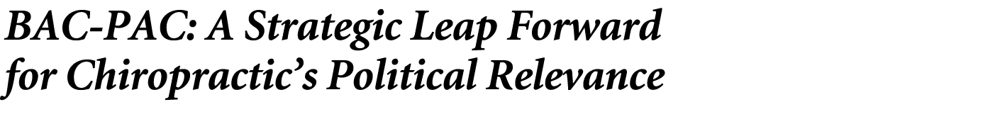 BAC PAC: A Strategic Leap Forward for Chiropractic’s Political Relevance 