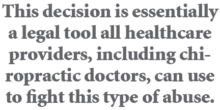 This decision is essentially a legal tool all healthcare providers, including chiropractic doctors, can use to fight ...