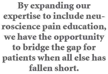 By expanding our expertise to include neuroscience pain education, we have the opportunity to bridge the gap for pati...
