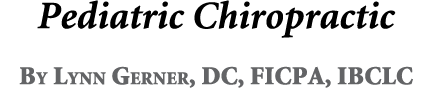 Pediatric Chiropractic By Lynn Gerner, DC, FICPA, IBCLC