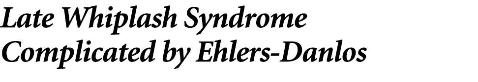 Late Whiplash Syndrome Complicated by Ehlers Danlos 