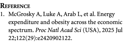 Reference 1. McGrosky A, Luke A, Arab L, et al. Energy expenditure and obesity across the economic spectrum. Proc Nat...
