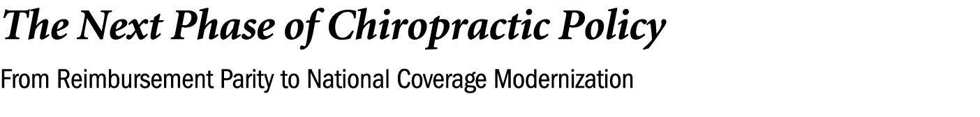 The Next Phase of Chiropractic Policy From Reimbursement Parity to National Coverage Modernization 