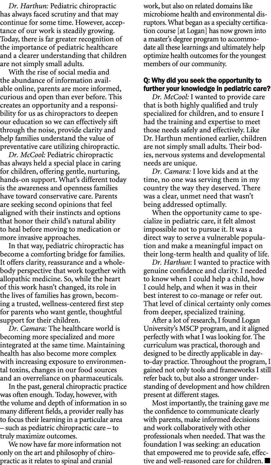 Dr. Harthun: Pediatric chiropractic has always faced scrutiny and that may continue for some time. However, acceptanc...