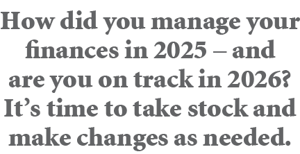 How did you manage your finances in 2025 – and are you on track in 2026? It’s time to take stock and make changes as ...