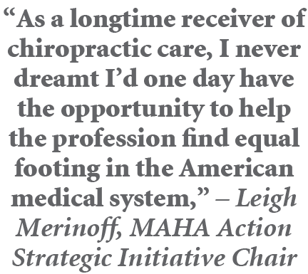 “As a longtime receiver of chiropractic care, I never dreamt I’d one day have the opportunity to help the profession ...