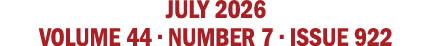 july 2026 VOLUME 44 • NUMBER 7 • issue 922