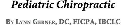 Pediatric Chiropractic By Lynn Gerner, DC, FICPA, IBCLC