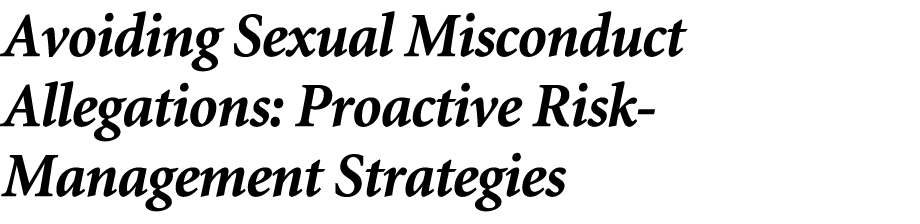 Avoiding Sexual Misconduct Allegations: Proactive Risk Management Strategies 