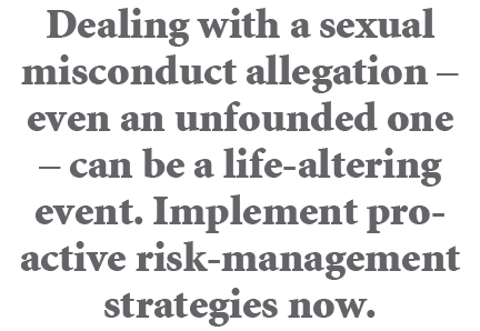 Dealing with a sexual misconduct allegation – even an unfounded one – can be a life altering event. Implement proacti...