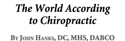 The World According to Chiropractic By John Hanks, DC, MHS, DABCO